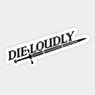 DIE LOUDLY Sticker